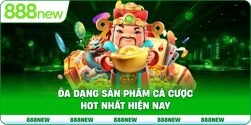 Đa dạng sản phẩm cá cược HOT nhất hiện nay