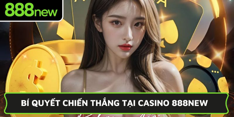 Bí quyết chiến thắng tại casino 888NEW