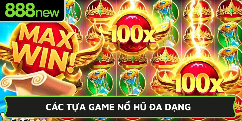 Các tựa game nổ hũ đa dạng