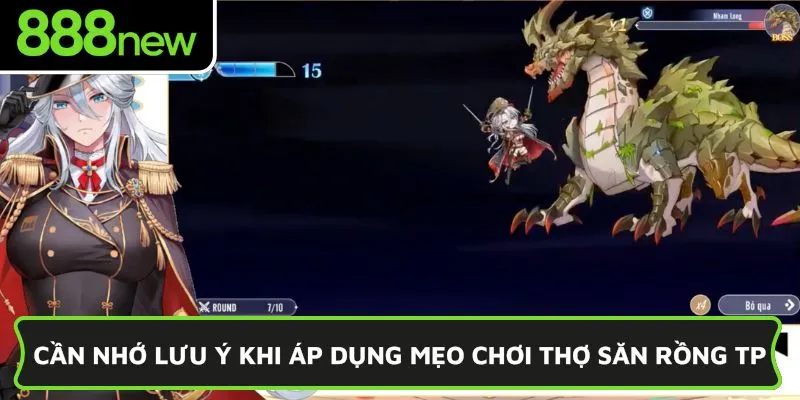 Cần nhớ lưu ý khi áp dụng mẹo chơi Thợ Săn Rồng TP