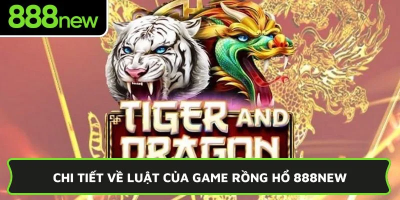 Chi tiết về luật của game Rồng Hổ 888New