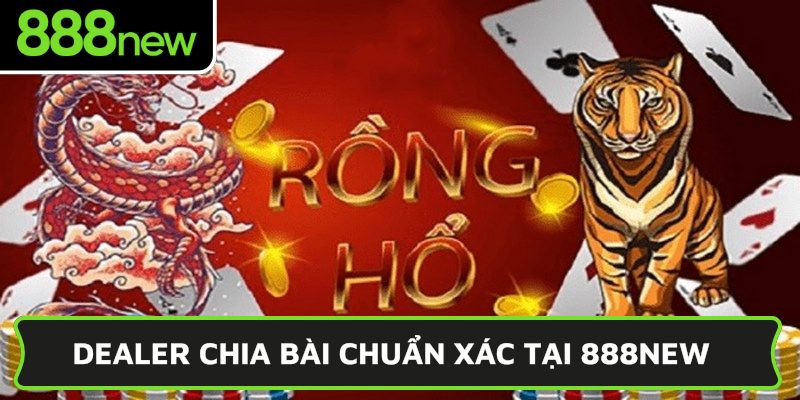 Dealer chia bài chuẩn xác tại 888NEW