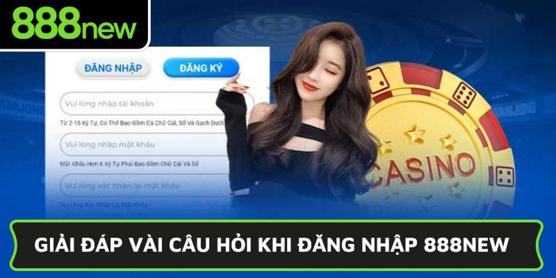 Giải đáp vài câu hỏi khi đăng nhập 888NEW