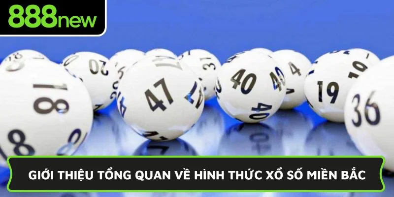 Giới thiệu tổng quan về hình thức xổ số miền Bắc