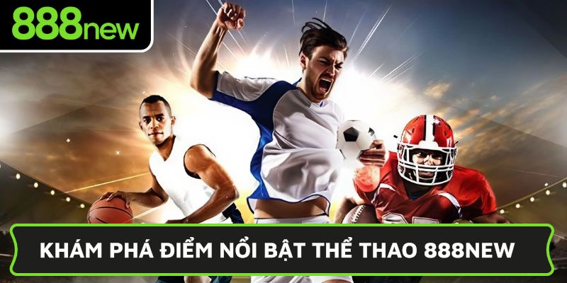 Khám phá điểm nổi bật thể thao 888NEW