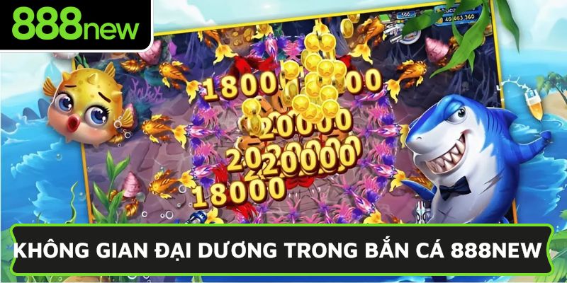 Không gian đại dương trong bắn cá 888NEW