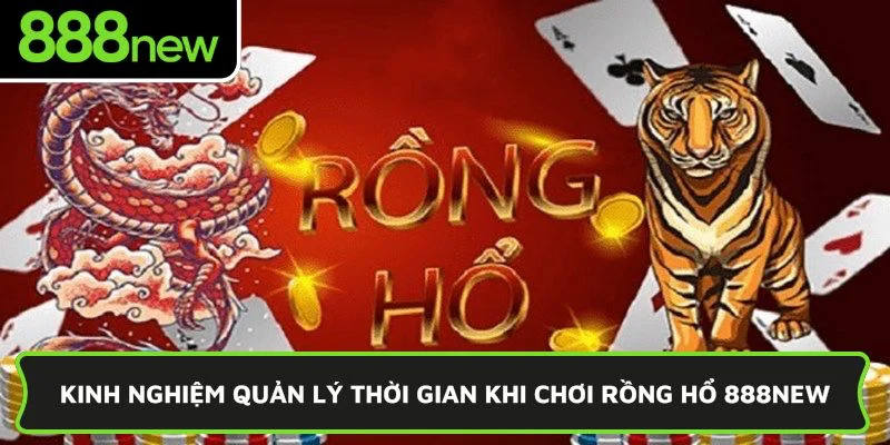 Kinh nghiệm quản lý thời gian khi chơi Rồng Hổ 888New