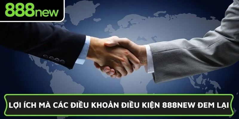 Lợi ích mà các điều khoản điều kiện 888NEW đem lại