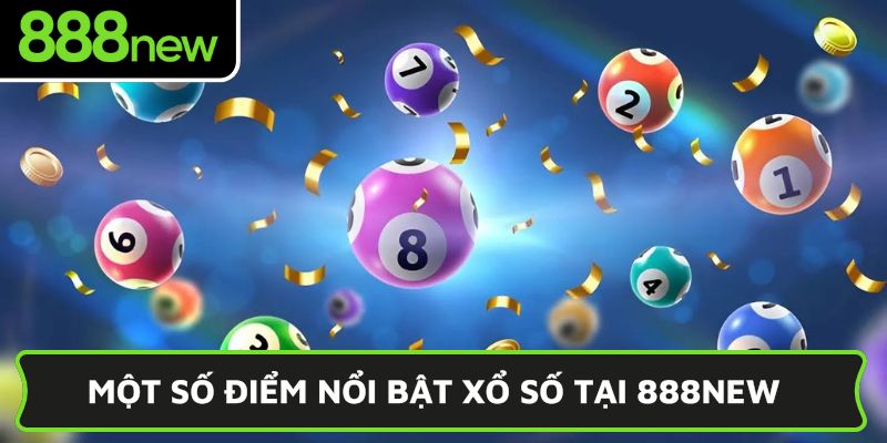 Một số điểm nổi bật xổ số tại 888NEW