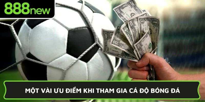 Một vài ưu điểm khi tham gia cá độ bóng đá