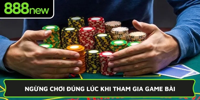 Ngừng chơi đúng lúc khi tham gia game bài