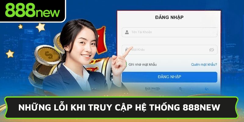 Những lỗi khi truy cập hệ thống 888NEW