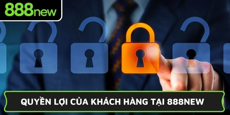 Quyền lợi của khách hàng tại 888NEW