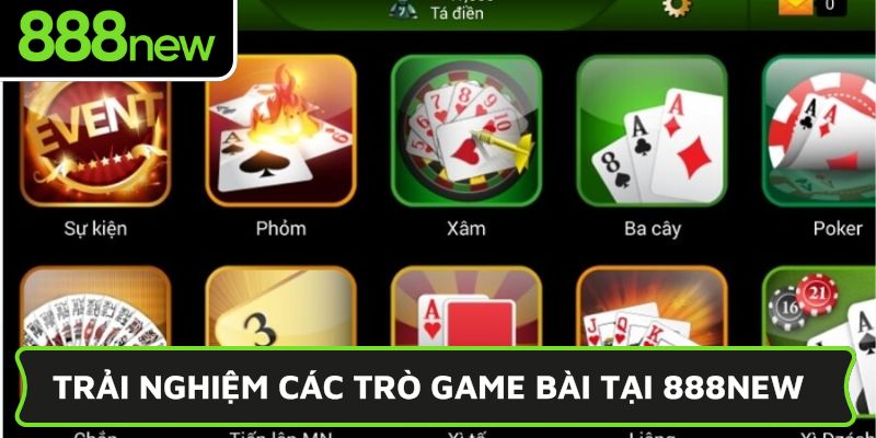 Trải nghiệm các trò game bài tại 888NEW