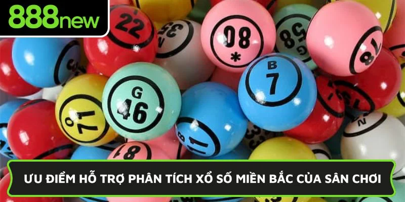 Ưu điểm hỗ trợ phân tích xổ số miền Bắc của sân chơi
